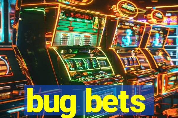 bug bets